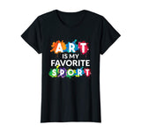 Art is my Favorite Sport Funny Gift Shirt Artist Women Girls