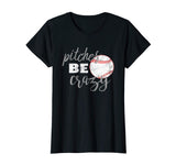 Pitches Be Crazy Shirt: Funny Baseball Softball T-Shirt