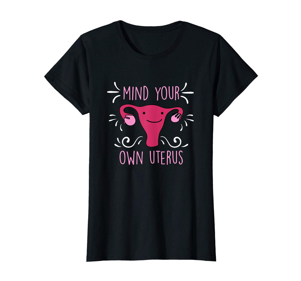 Mind Your Own Uterus Funny Feminist T-Shirt