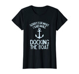 Funny Boating Tshirt Sorry What I Said Docking Boat