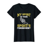 My Sport Your Sport's Punishment Funny Track &amp; Field T-Shirt