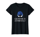 Oxygen is Overrated Shirt Funny Swimming Swim Team Gift