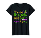 At Least The Refs Can't Take Away Mardi Gras Funny T-Shirt