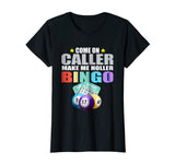 Come On Caller Make Me Holler Bingo T-Shirt - Funny Bingo