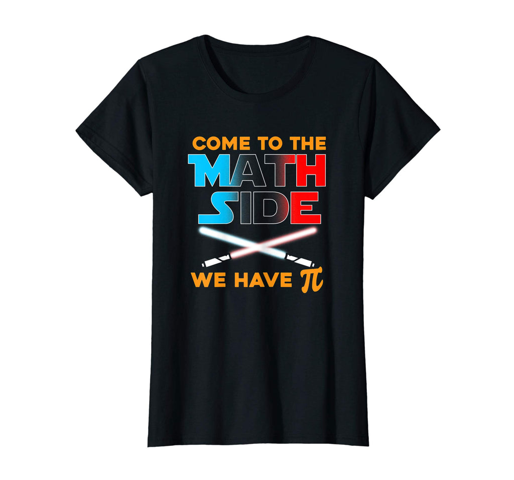 Come to the Math Side We Have Pi Funny T-Shirt