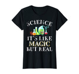 Science Its Like Magic But Real Funny Science Teacher Shirt