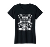 God Made Firefighters Cops Need Heroes Too Funny T-Shirt