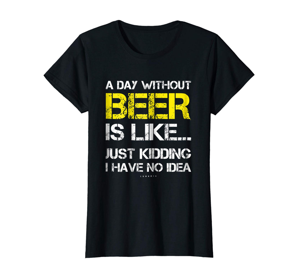 A Day Without Beer - Funny Beer Lover Gift Tee Shirts