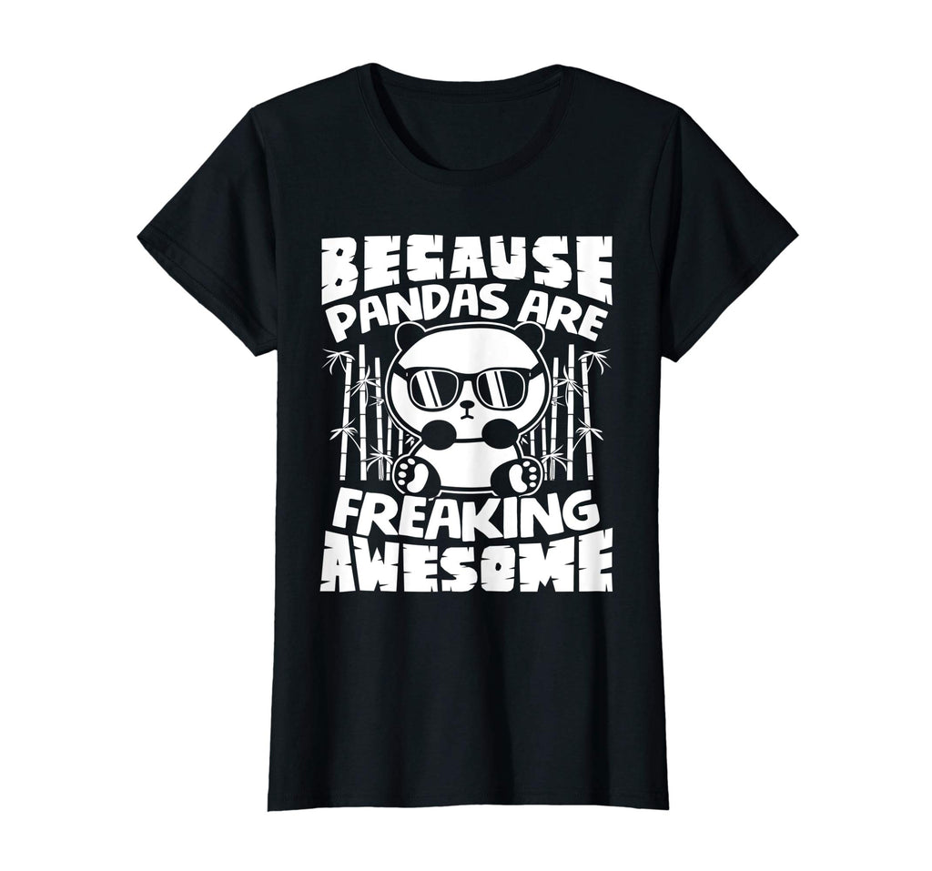 Because Pandas Are Freaking Awesome - Funny Panda Shirt