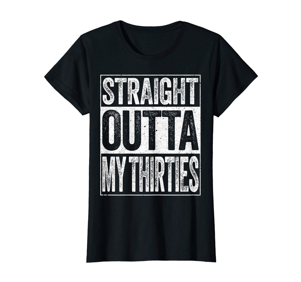 Straight Outta My Thirties T-Shirt Funny 40th Birthday Gift