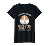 Always Be a Guinea Pig Funny T-Shirt Gift