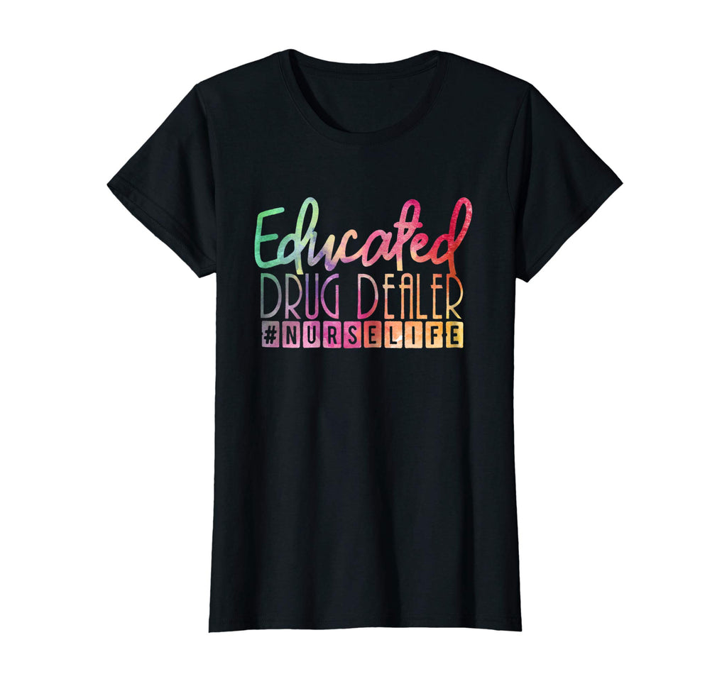 Educated Drug Dealer #nurselife Funny Nurse Life T Shirt