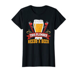 Plumber Needs a Beer: Funny Plumber Tshirt for Men and Women