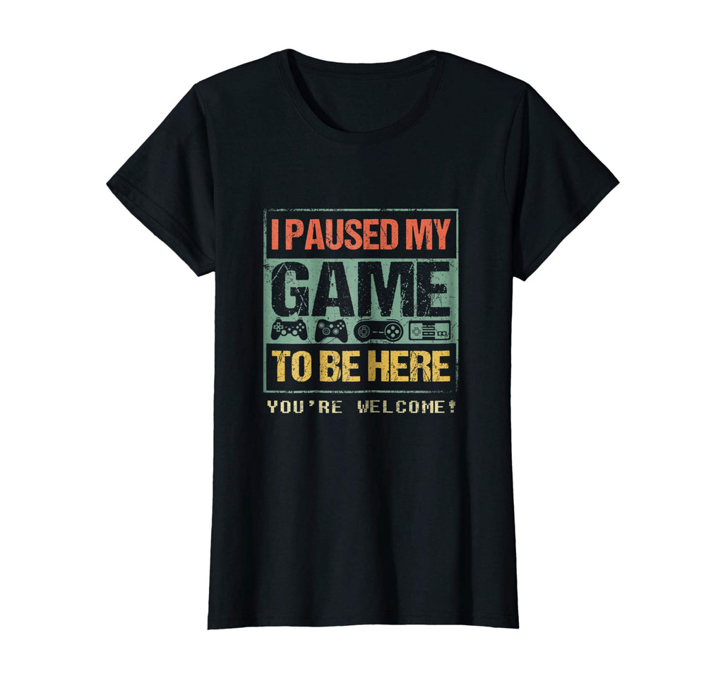 I Paused My Game To Be Here T-shirt Funny Shirt For Gamers