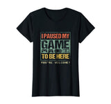 I Paused My Game To Be Here T-shirt Funny Shirt For Gamers