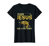 Fishing Gifts - Even Jesus Had A Fish Story Funny T-Shirt
