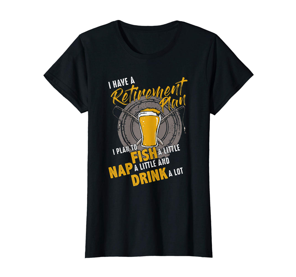 Retirement Funny Fishing Tshirt Plan to Fish Nap Drink a lot