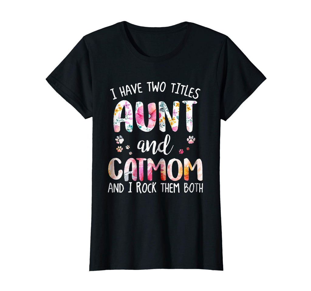 I HAVE TWO TITLES AUNT AND CAT MOM T-Shirt Funny Cat Lover
