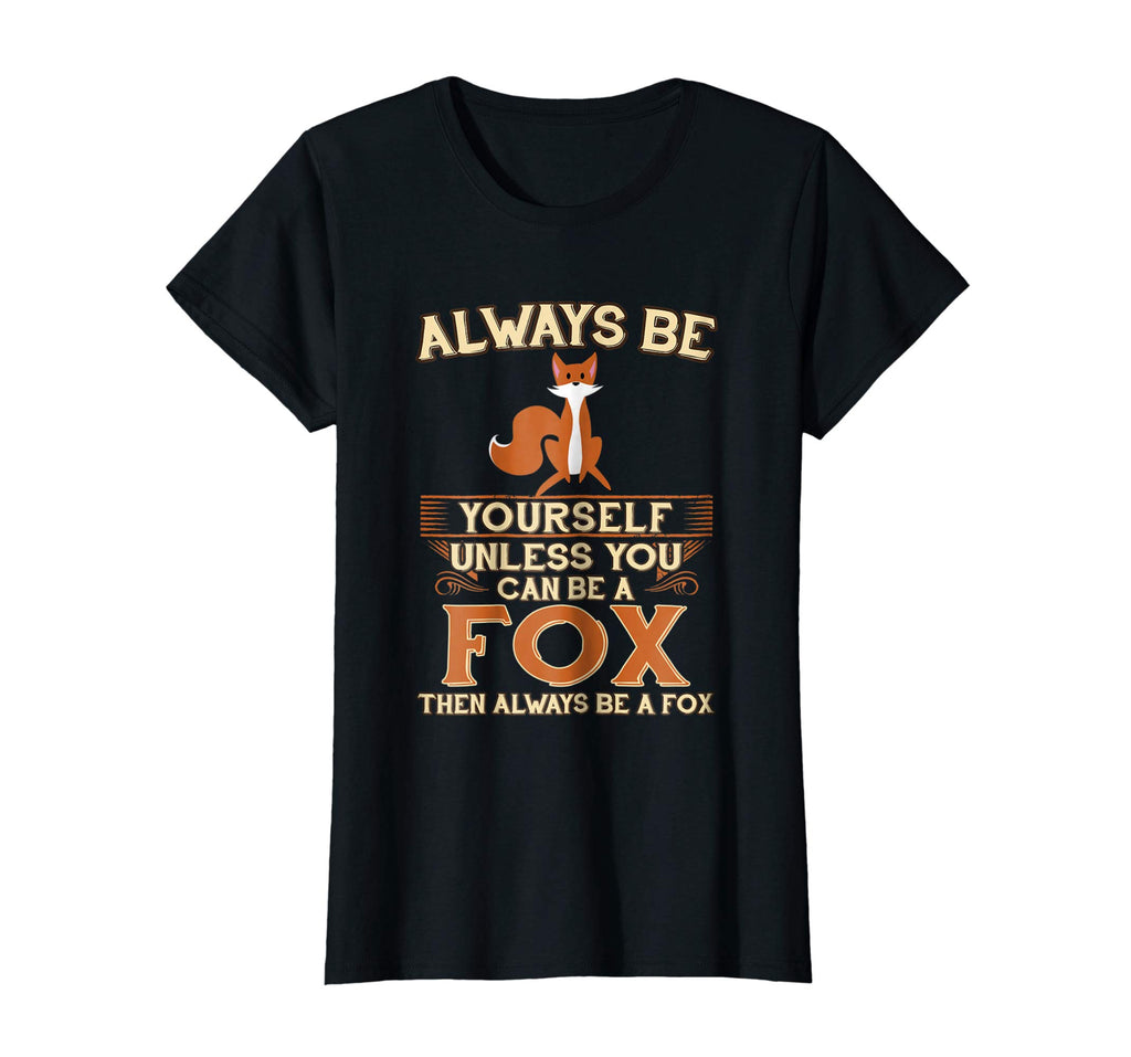 Always Be Yourself Unless You Can Be A Fox Shirt Funny Gift