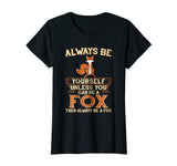 Always Be Yourself Unless You Can Be A Fox Shirt Funny Gift