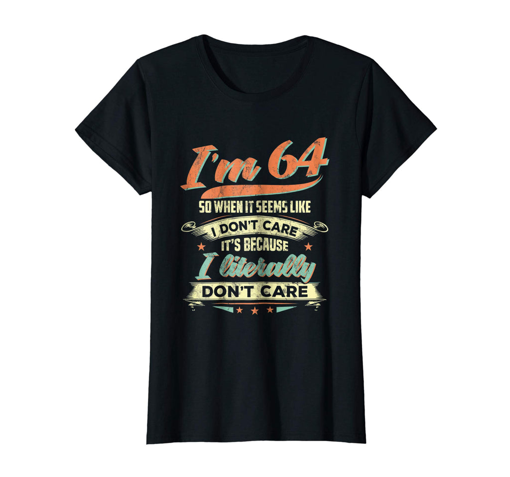 64 Literally Do Not Care Shirt Funny 64th Birthday Gift