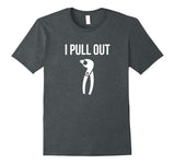 I Pull Out Funny Dental Shirt For Dentist or Dental Student