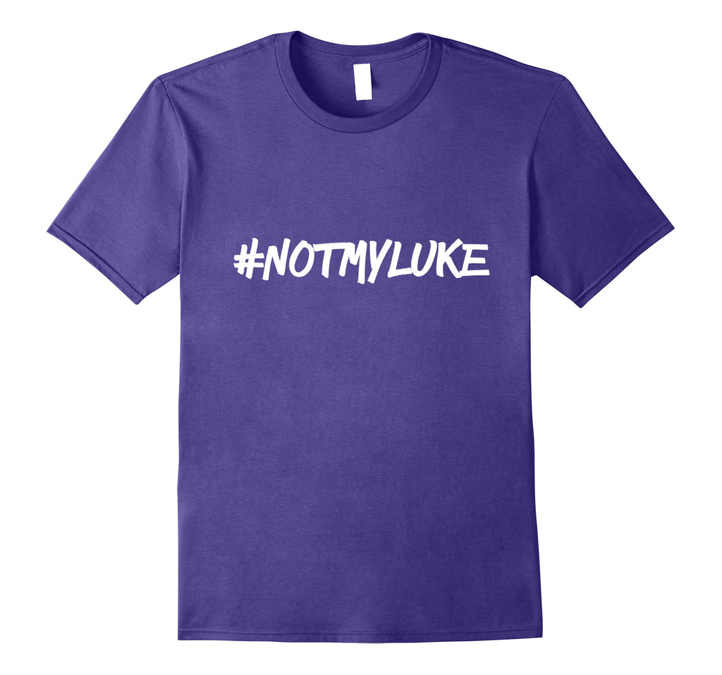 #NOTMYLUKE T-shirt Funny Not my luke Tee