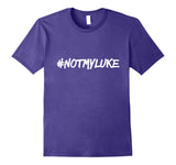 #NOTMYLUKE T-shirt Funny Not my luke Tee