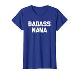 Badass Nana T-Shirt funny saying sarcastic grandma humor tee