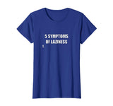 5 Symptoms Of Laziness Funny T Shirt