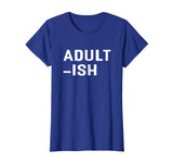 Adultish T-shirt Funny Adult Shirts - Grown Ups