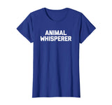 Animal Whisperer T-Shirt funny saying animals sarcastic tee