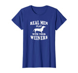 Funny Dachshund Weiner Dog Shirt Real Men Play With Weiners