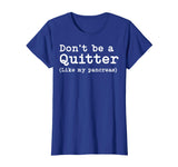 Don't Be A Quitter Funny Type 1 Diabetes T Shirt