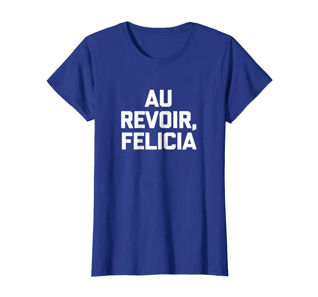 Au Revoir, Felicia T-Shirt funny saying French shirt France