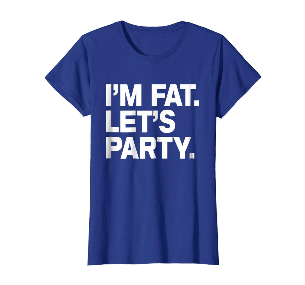 I'm Fat Let's Party Humor Funny Drinking Adult TShirt
