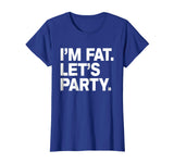 I'm Fat Let's Party Humor Funny Drinking Adult TShirt