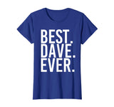 BEST. DAVE. EVER. Shirt Funny Men Father's Gift Idea
