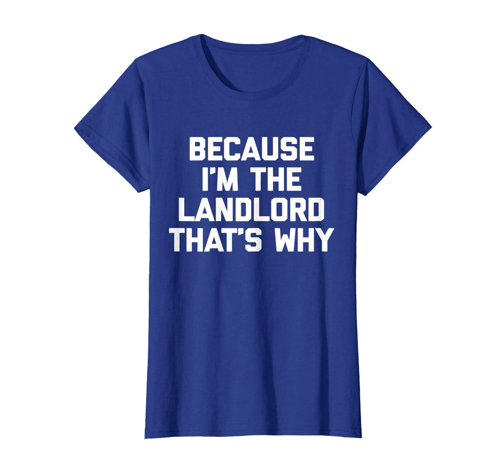 Because I'm The Landlord T-Shirt funny saying sarcastic cool