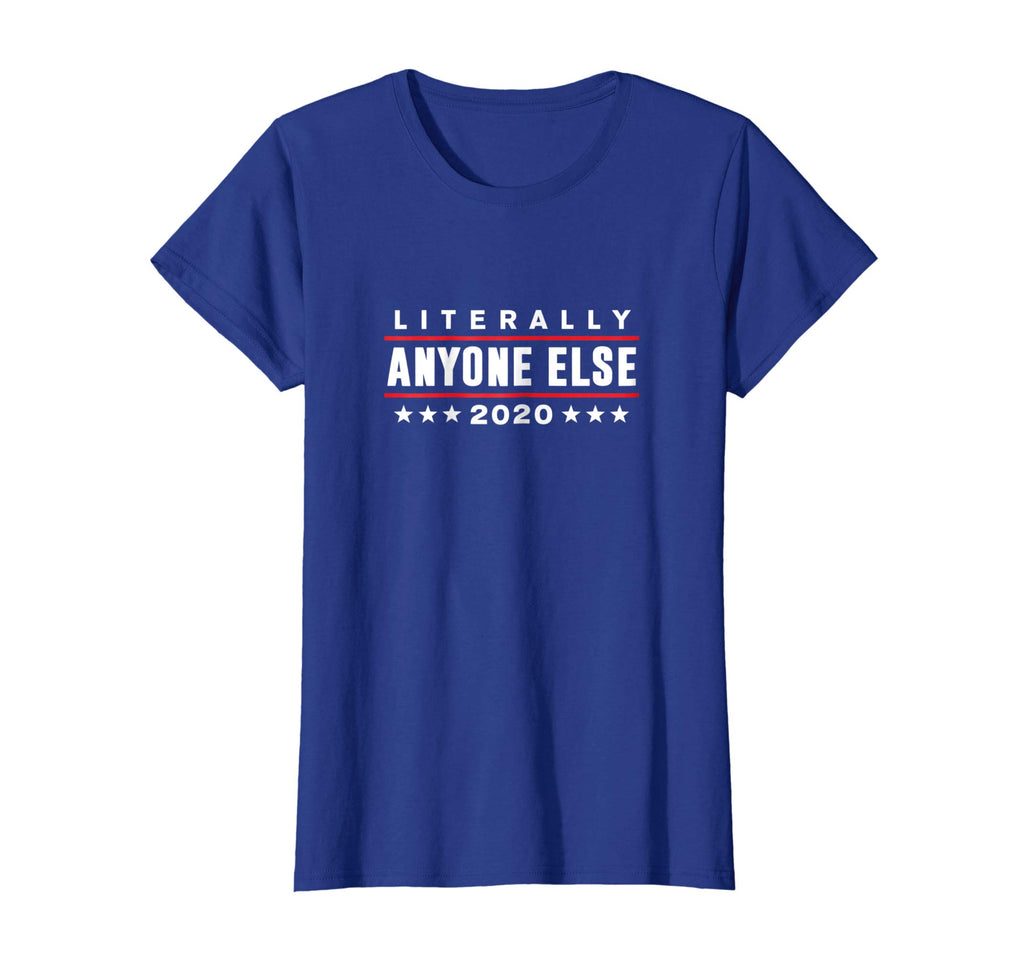 Literally Anyone Else 2020 Funny Anti-Trump T-Shirt