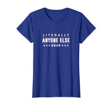 Literally Anyone Else 2020 Funny Anti-Trump T-Shirt