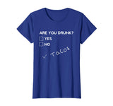 Are you Drunk? Tacos Funny Drinking Beer T Shirt