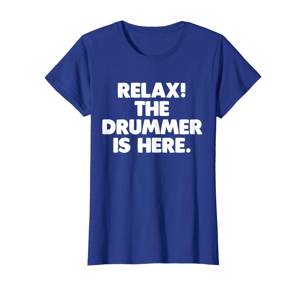 Relax! The Drummer Is Here T-Shirt funny saying sarcastic
