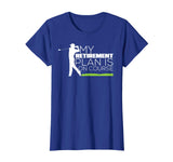 My Retirement Plan Is On Course Funny Golf Retired T-Shirt