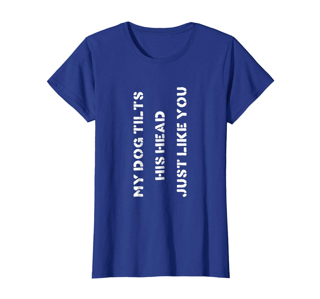 Funny Dog T-Shirt Head Tilt Joke Dog Owner Humor T-Shirt