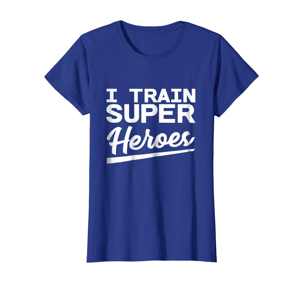 I Train Superheroes - Funny Gift T-Shirt