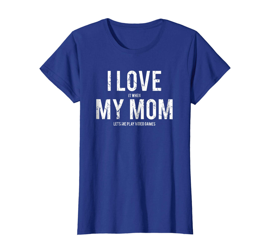 I love my mom T Shirt Funny sarcastic video games gift tee