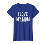 I love my mom T Shirt Funny sarcastic video games gift tee