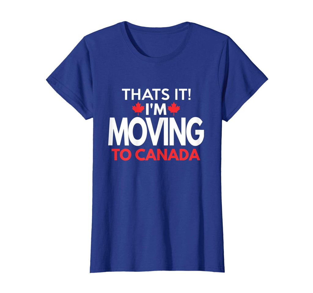 I'm Moving to Canada T Shirt - Funny Post Election Shirts