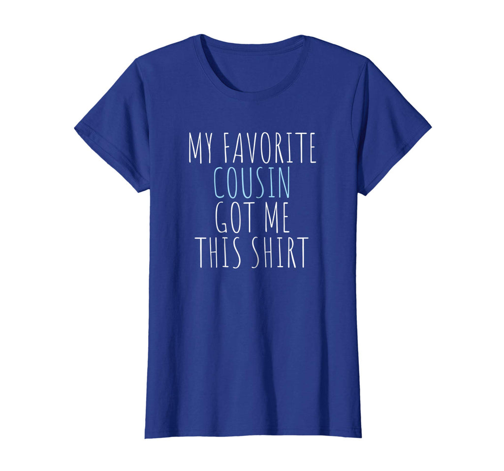 My Favorite Cousin Got Me This Shirt Funny Gift T-Shirt